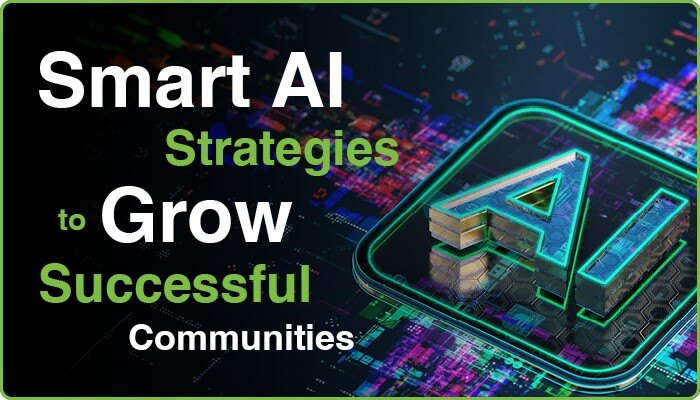 Smart AI Strategies to Grow Successful Communities